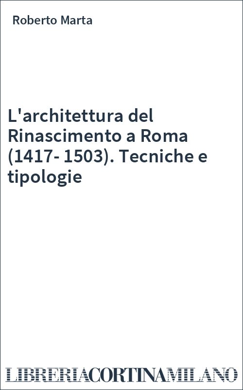 L'architettura del Rinascimento a Roma (1417-1503). Tecniche e tipologie