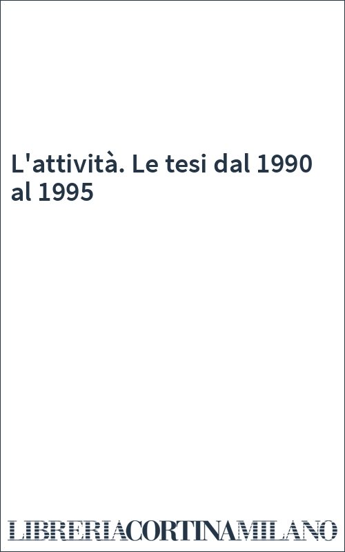 L'attività. Le tesi dal 1990 al 1995
