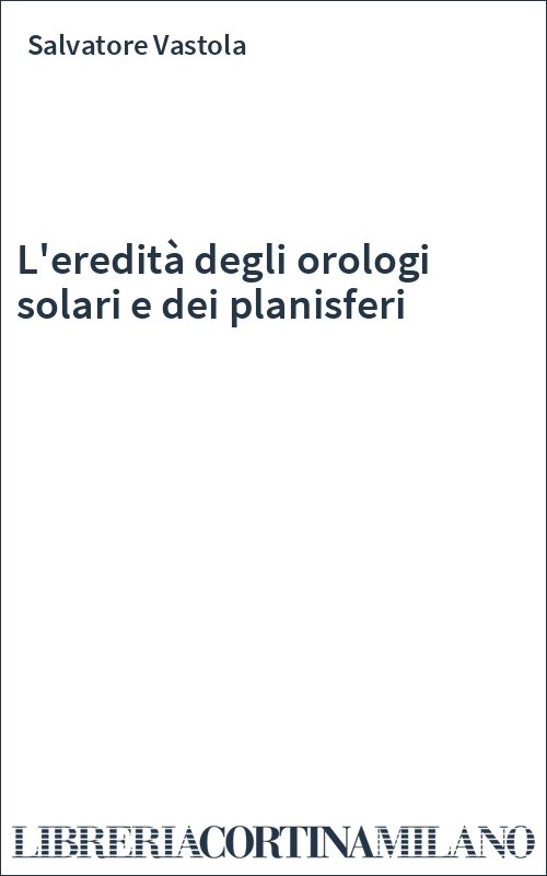 L'eredità degli orologi solari e dei planisferi