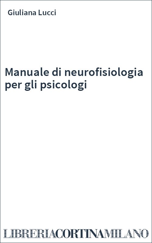 Manuale di neurofisiologia per gli psicologi