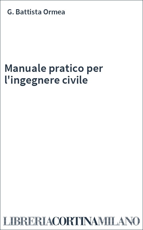 Manuale pratico per l'ingegnere civile