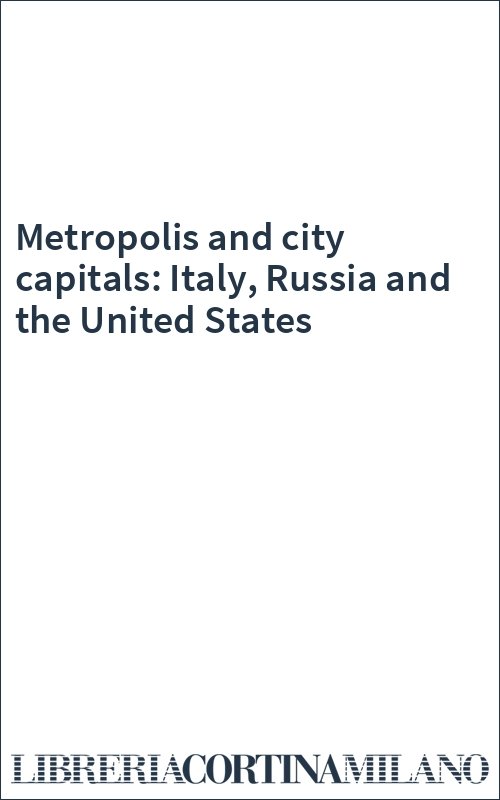 Metropolis and city capitals: Italy, Russia and the United States