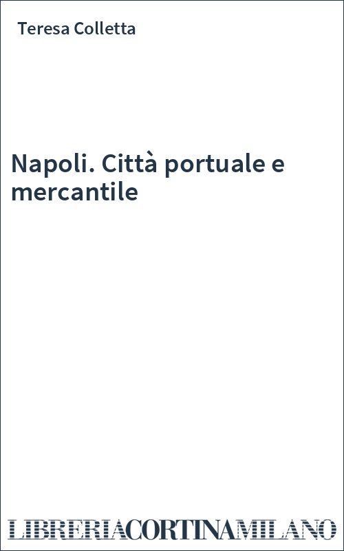 Napoli. Città portuale e mercantile