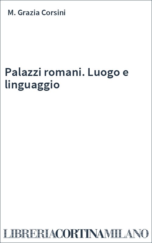 Palazzi romani. Luogo e linguaggio
