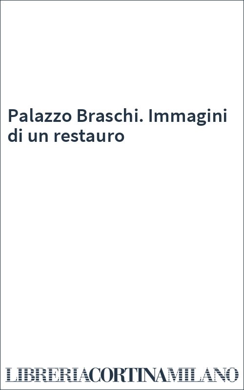 Palazzo Braschi. Immagini di un restauro