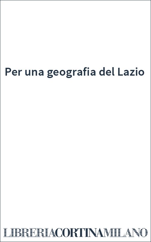 Per una geografia del Lazio