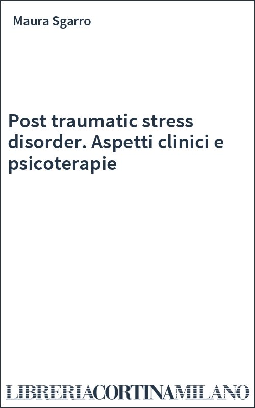 Post traumatic stress disorder. Aspetti clinici e psicoterapie