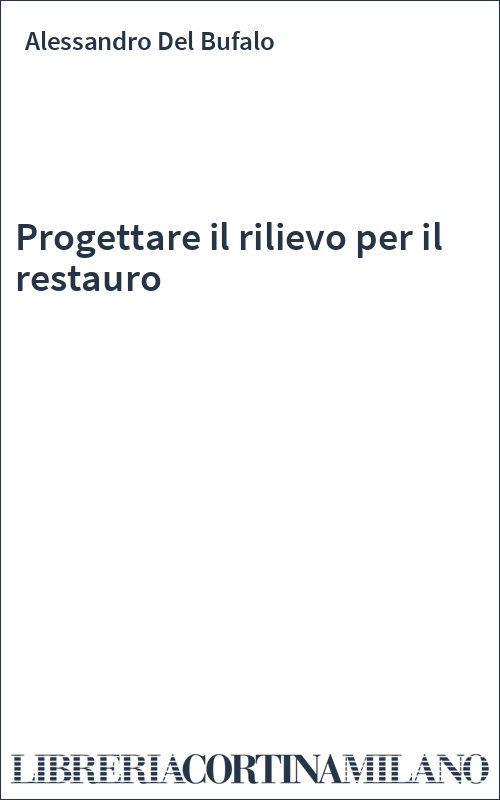 Progettare il rilievo per il restauro