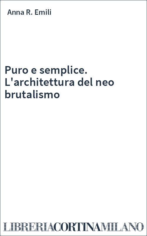 Puro e semplice. L'architettura del neo brutalismo