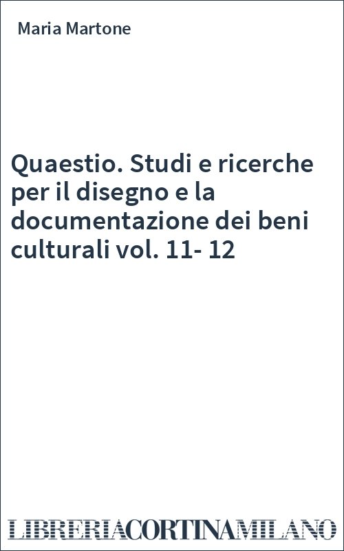 Quaestio. Studi e ricerche per il disegno e la documentazione dei beni culturali vol. 11-12