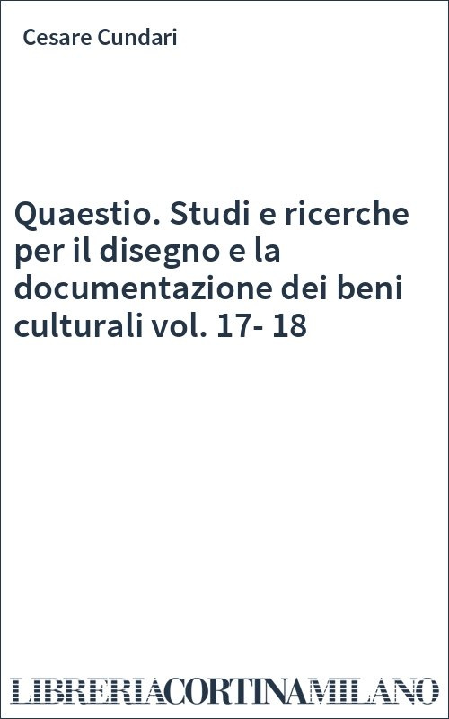 Quaestio. Studi e ricerche per il disegno e la documentazione dei beni culturali vol. 17-18