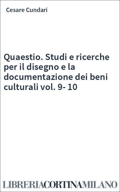 Quaestio. Studi e ricerche per il disegno e la documentazione dei beni culturali vol. 9-10