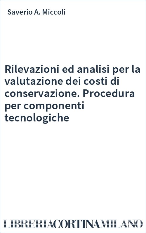 Rilevazioni ed analisi per la valutazione dei costi di conservazione. Procedura per componenti tecnologiche