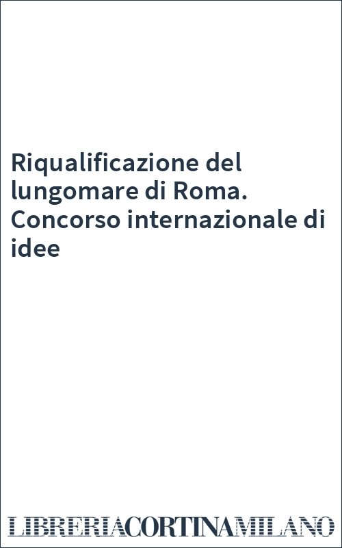Riqualificazione del lungomare di Roma. Concorso internazionale di idee