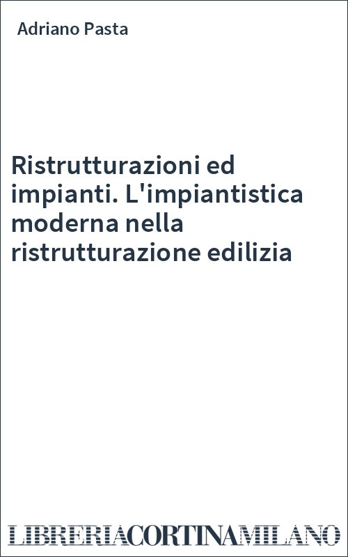 Ristrutturazioni ed impianti. L'impiantistica moderna nella ristrutturazione edilizia