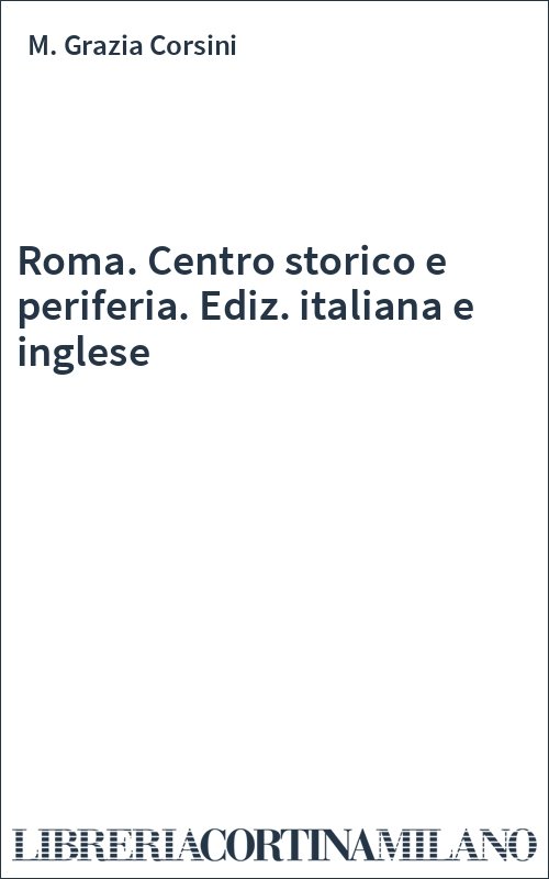 Roma. Centro storico e periferia. Ediz. italiana e inglese