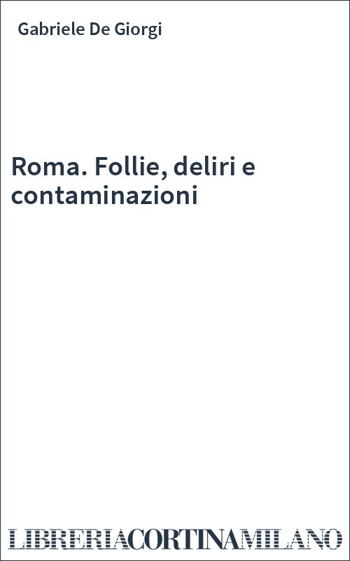 Roma. Follie, deliri e contaminazioni