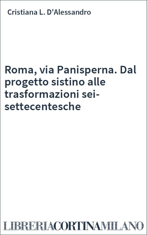 Roma, via Panisperna. Dal progetto sistino alle trasformazioni sei-settecentesche