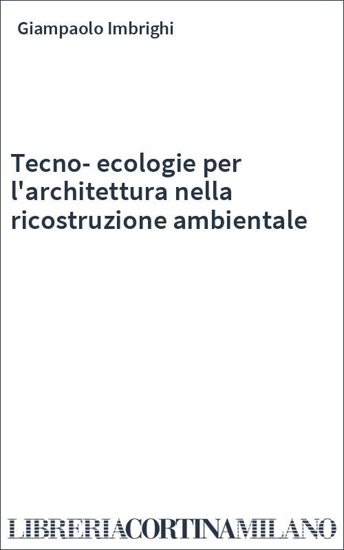 Tecno-ecologie per l'architettura nella ricostruzione ambientale