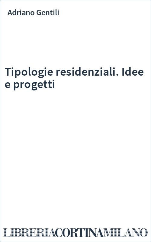 Tipologie residenziali. Idee e progetti