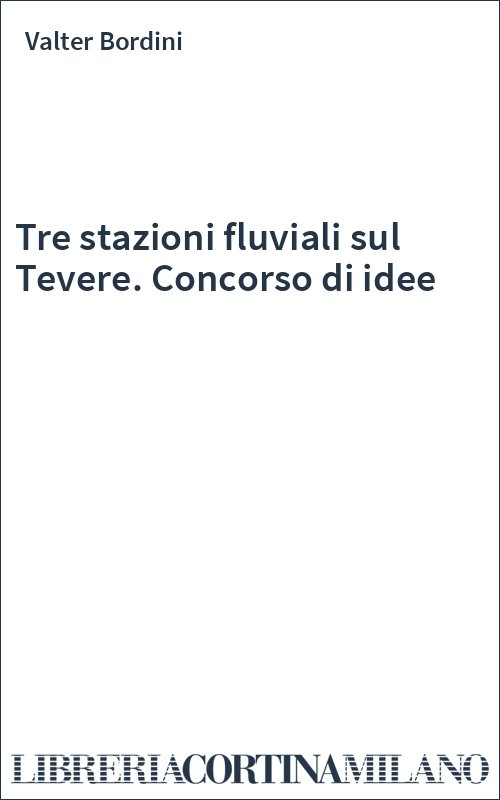 Tre stazioni fluviali sul Tevere. Concorso di idee