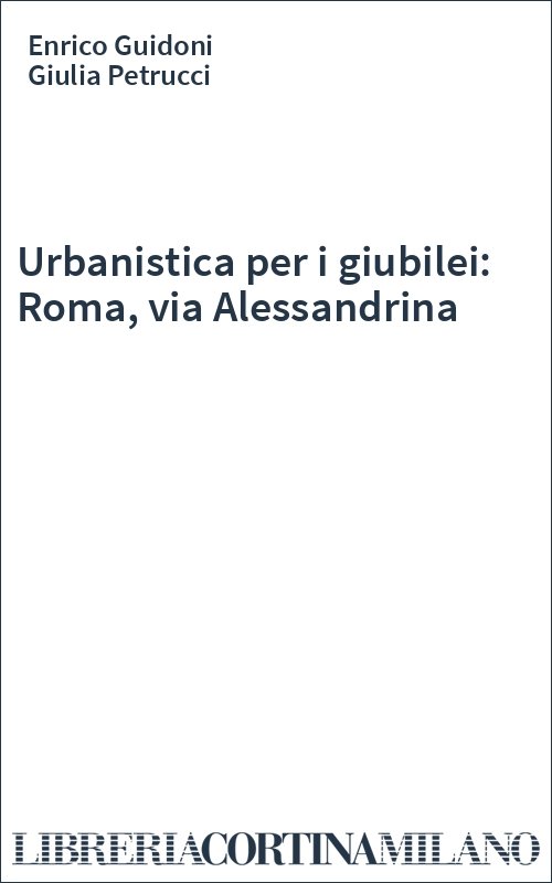 Urbanistica per i giubilei: Roma, via Alessandrina