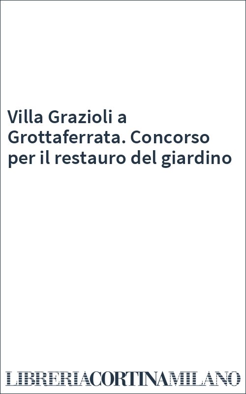 Villa Grazioli a Grottaferrata. Concorso per il restauro del giardino
