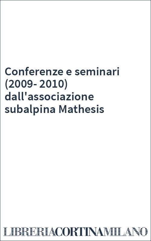 Conferenze e seminari (2009-2010) dall'associazione subalpina Mathesis