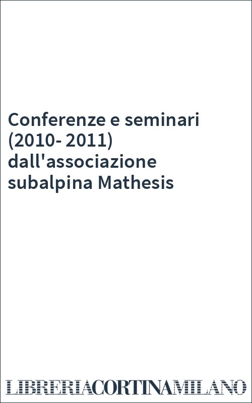 Conferenze e seminari (2010-2011) dall'associazione subalpina Mathesis