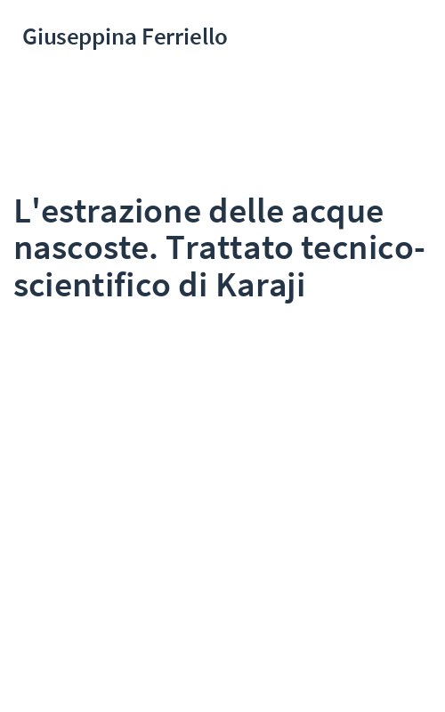 L'estrazione delle acque nascoste. Trattato tecnico-scientifico di Karaji