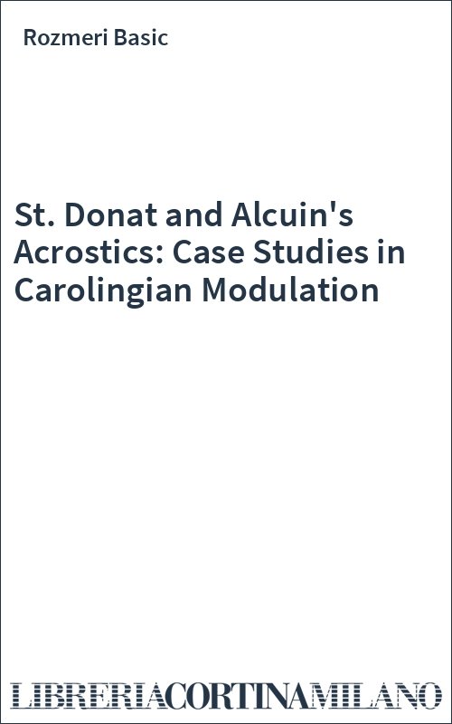 St. Donat and Alcuin's Acrostics: Case Studies in Carolingian Modulation