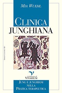 Clinica junghiana. Jung e junghiani nella pratica terapeutica - Mia Wuehl