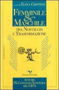 Femminile & maschile tra nostalgia e trasformazione. Atti del 9º Convegno nazionale del Centro italiano di psicologia analitica (Milano, 22-24 novembre 1996)