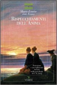 Rispecchiamenti dell'anima. Proiezione e raccoglimento interno nella  psicologia di C. G. Jung - Marie-Louise von Franz