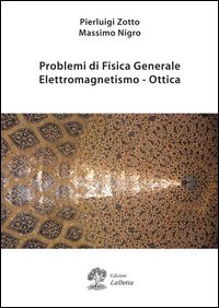 Problemi di fisica generale. Elettromagnetismo e ottica