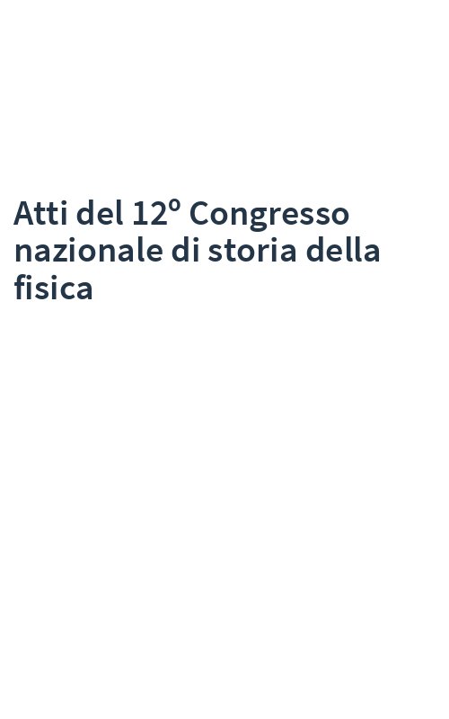 Atti del 12º Congresso nazionale di storia della fisica