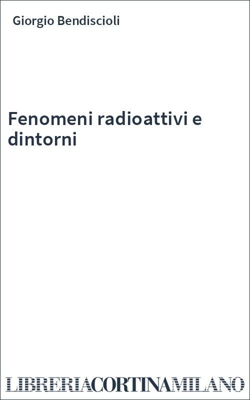 Fenomeni radioattivi e dintorni