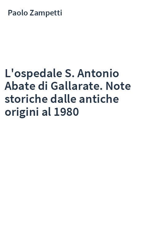 L'ospedale S. Antonio Abate di Gallarate. Note storiche dalle antiche origini al 1980