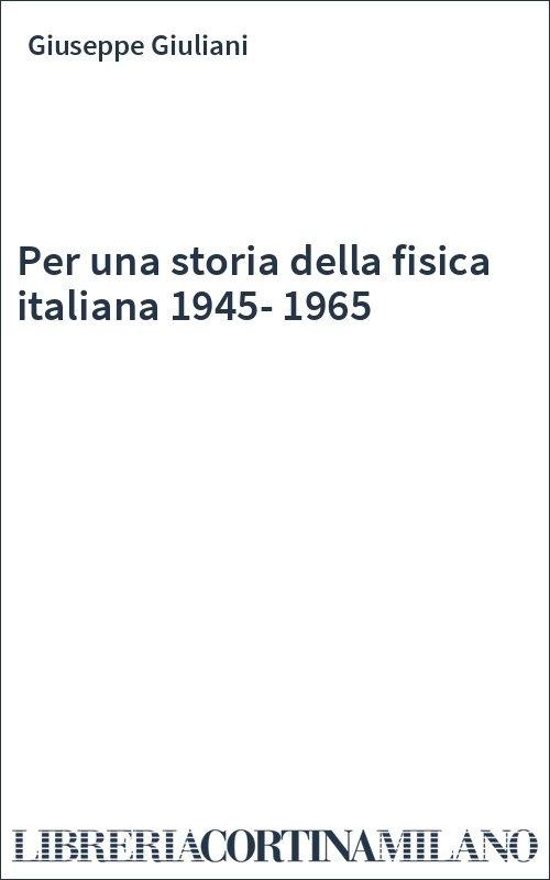 Per una storia della fisica italiana 1945-1965