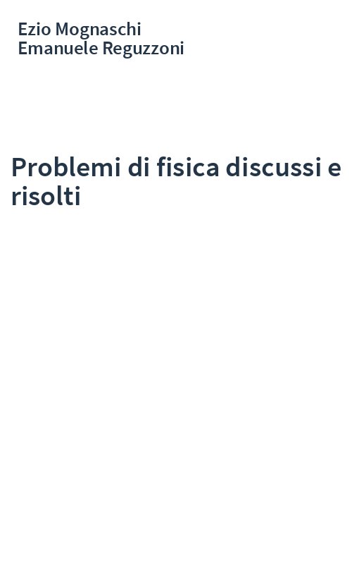 Problemi di fisica discussi e risolti