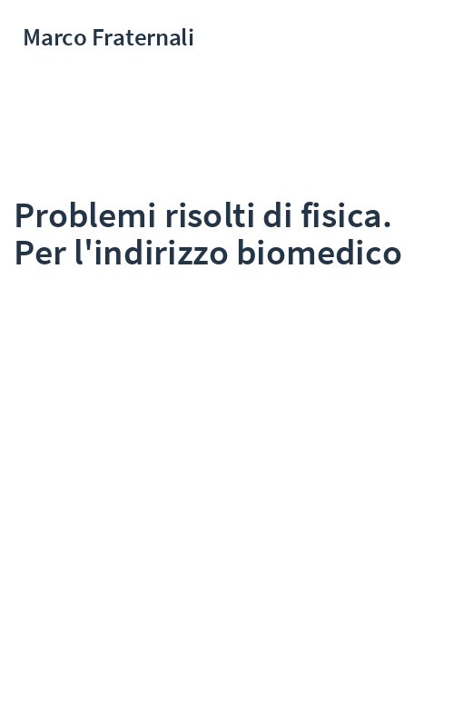 Problemi risolti di fisica. Per l'indirizzo biomedico