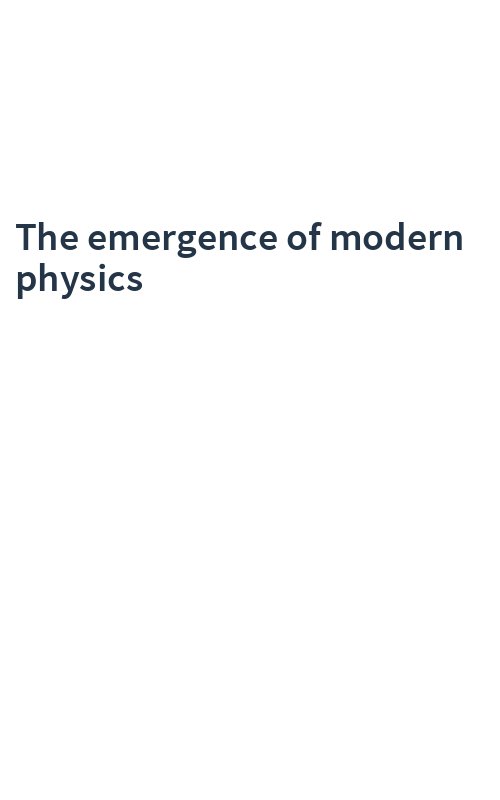 The emergence of modern physics
