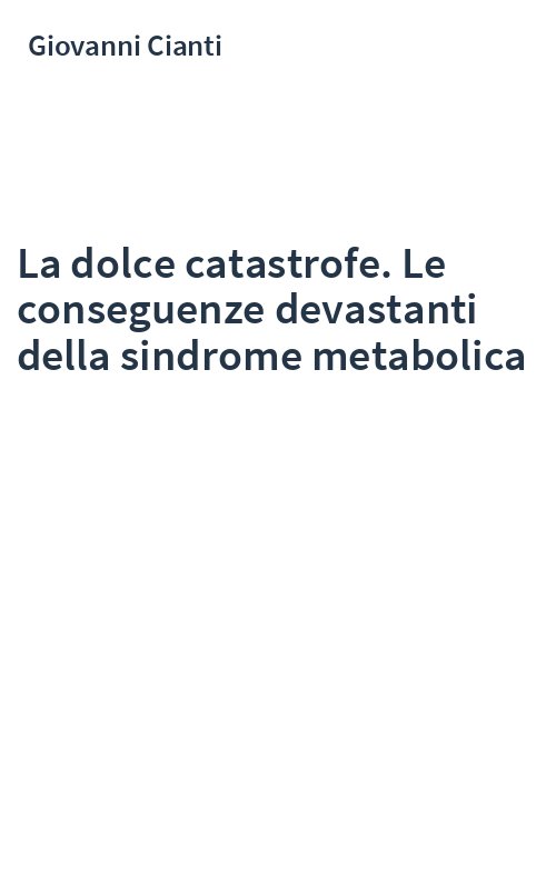 La dolce catastrofe. Le conseguenze devastanti della sindrome metabolica