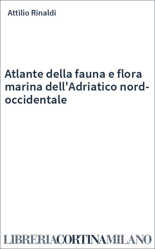 Atlante della fauna e flora marina dell'Adriatico nord-occidentale
