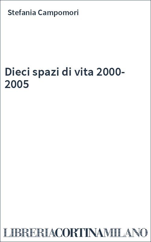 Dieci spazi di vita 2000-2005
