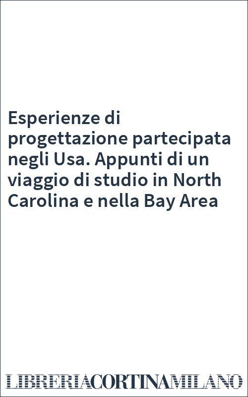 Esperienze di progettazione partecipata negli Usa. Appunti di un viaggio di studio in North Carolina e nella Bay Area