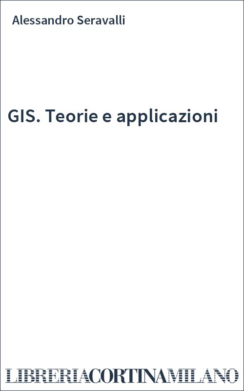 GIS. Teorie e applicazioni