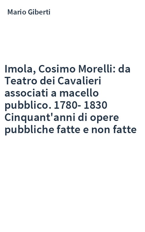 Imola, Cosimo Morelli: da Teatro dei Cavalieri associati a macello pubblico. 1780-1830 Cinquant'anni di opere pubbliche fatte e non fatte