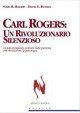 Carl Rogers. Un rivoluzionario silenzioso. Lo psicoterapeuta centrato sulla persona che rivoluzionò la psicologia