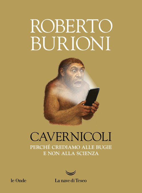 Cavernicoli. Perché crediamo alle bugie e non alla scienza